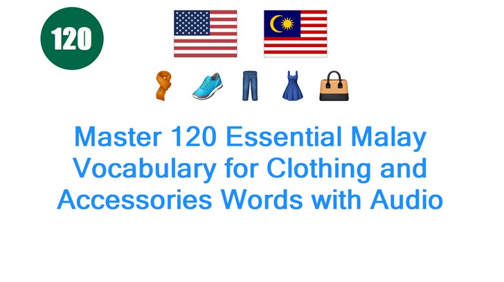 Master 120 Essential Malay Vocabulary for Clothing and Accessories Words with Audio